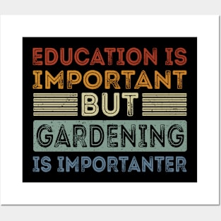 Funny Education Is Important But Gardening Is Importanter Posters and Art